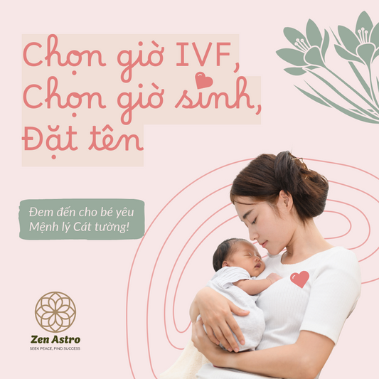 Dịch vụ Chọn giờ đặt phôi IVF, Chọn giờ sinh, Đặt tên cho trẻ